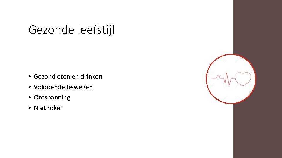 Gezonde leefstijl • • Gezond eten en drinken Voldoende bewegen Ontspanning Niet roken 