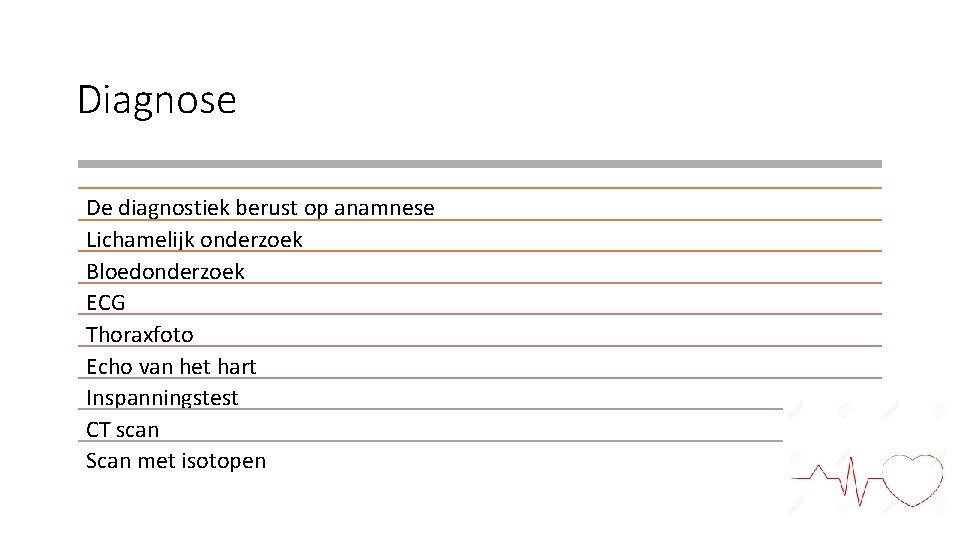 Diagnose De diagnostiek berust op anamnese Lichamelijk onderzoek Bloedonderzoek ECG Thoraxfoto Echo van het