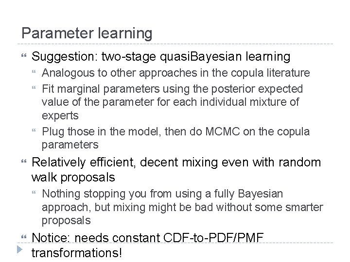Parameter learning Suggestion: two-stage quasi. Bayesian learning Relatively efficient, decent mixing even with random