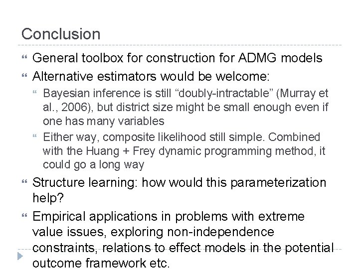 Conclusion General toolbox for construction for ADMG models Alternative estimators would be welcome: Bayesian