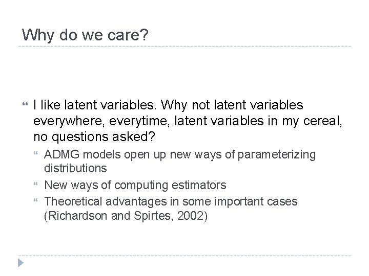 Why do we care? I like latent variables. Why not latent variables everywhere, everytime,