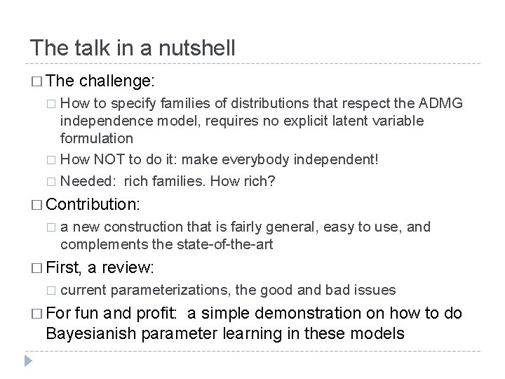 The talk in a nutshell � The challenge: How to specify families of distributions