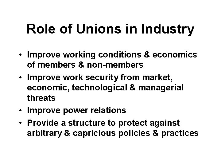 Role of Unions in Industry • Improve working conditions & economics of members &