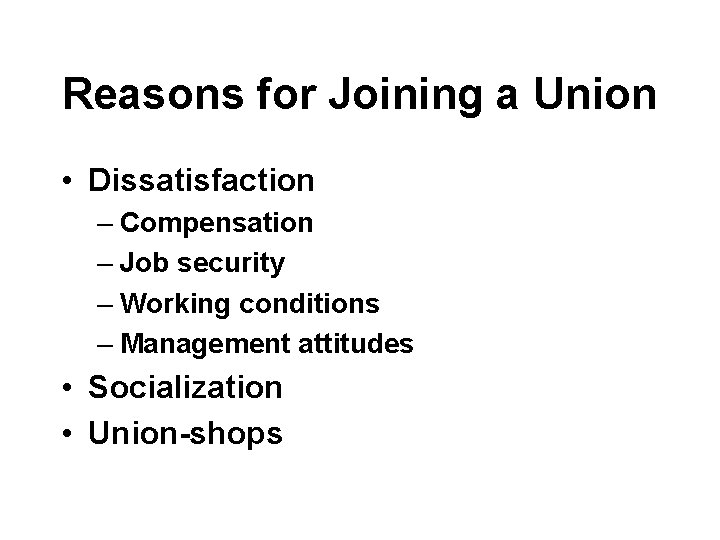 Reasons for Joining a Union • Dissatisfaction – Compensation – Job security – Working