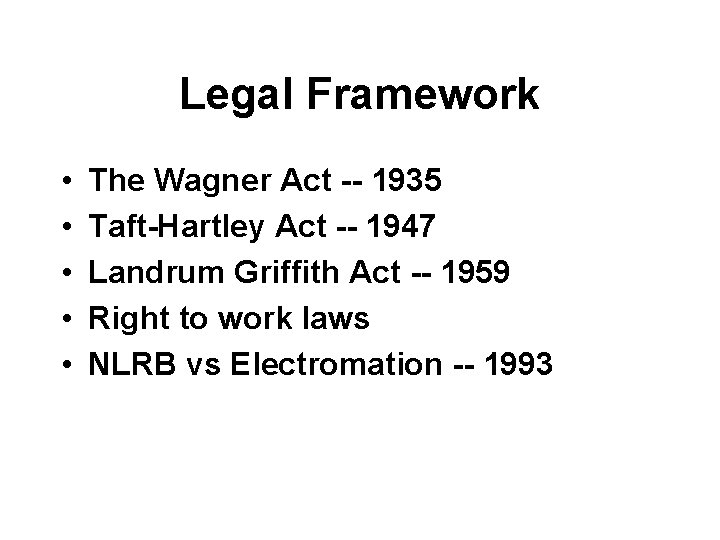 Legal Framework • • • The Wagner Act -- 1935 Taft-Hartley Act -- 1947