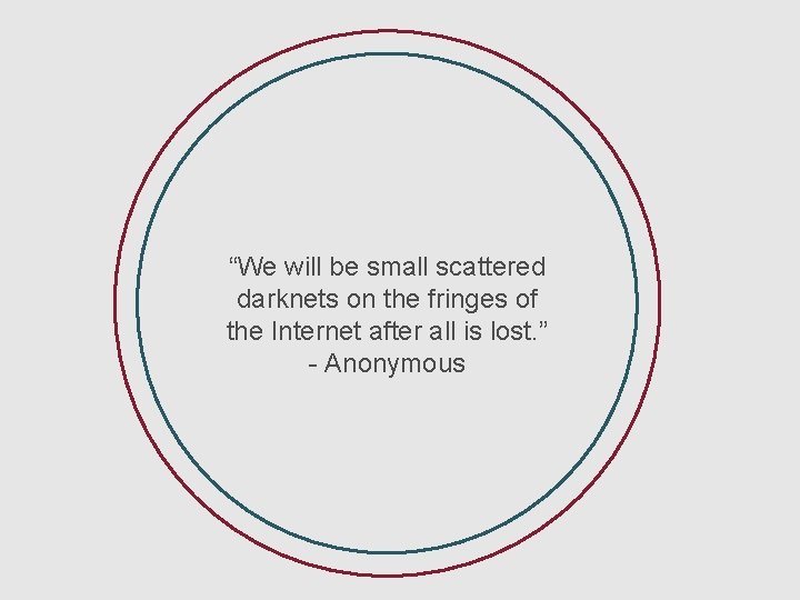 “We will be small scattered darknets on the fringes of the Internet after all