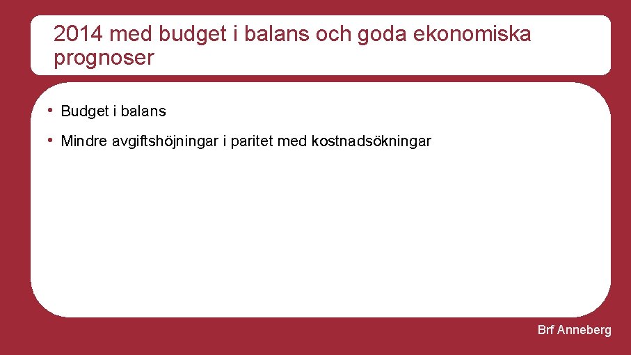 2014 med budget i balans och goda ekonomiska prognoser • Budget i balans •
