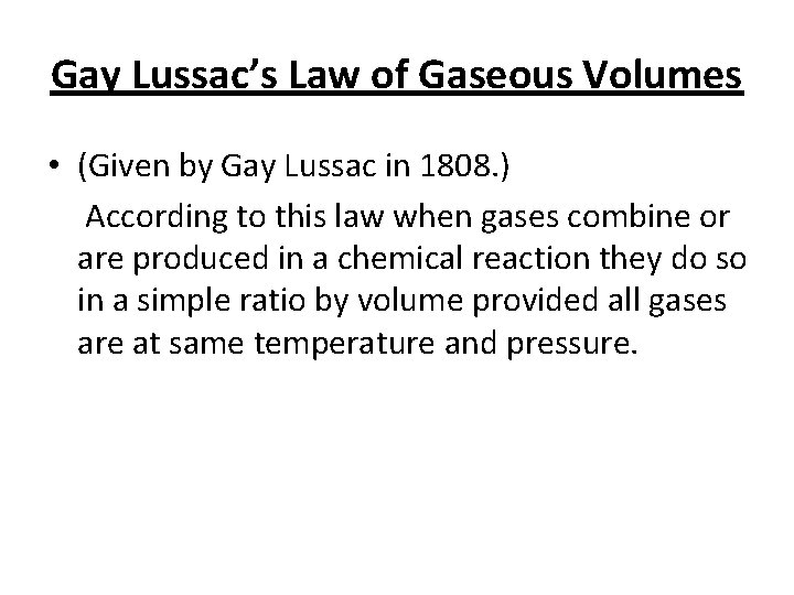 Gay Lussac’s Law of Gaseous Volumes • (Given by Gay Lussac in 1808. )