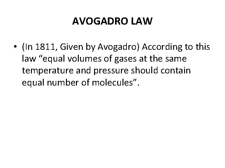 AVOGADRO LAW • (In 1811, Given by Avogadro) According to this law “equal volumes