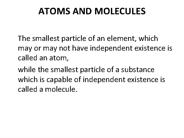 ATOMS AND MOLECULES The smallest particle of an element, which may or may not