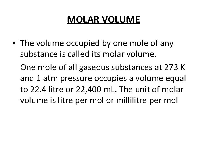 MOLAR VOLUME • The volume occupied by one mole of any substance is called