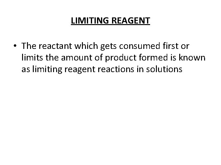 LIMITING REAGENT • The reactant which gets consumed first or limits the amount of