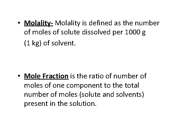  • Molality- Molality is defined as the number of moles of solute dissolved