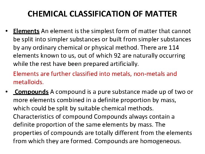 CHEMICAL CLASSIFICATION OF MATTER • Elements An element is the simplest form of matter