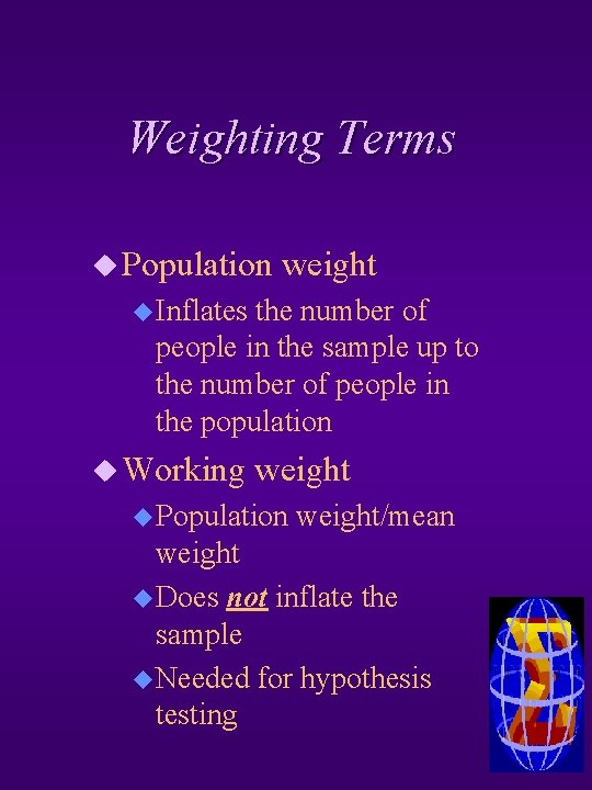 Weighting Terms u Population weight u Inflates the number of people in the sample