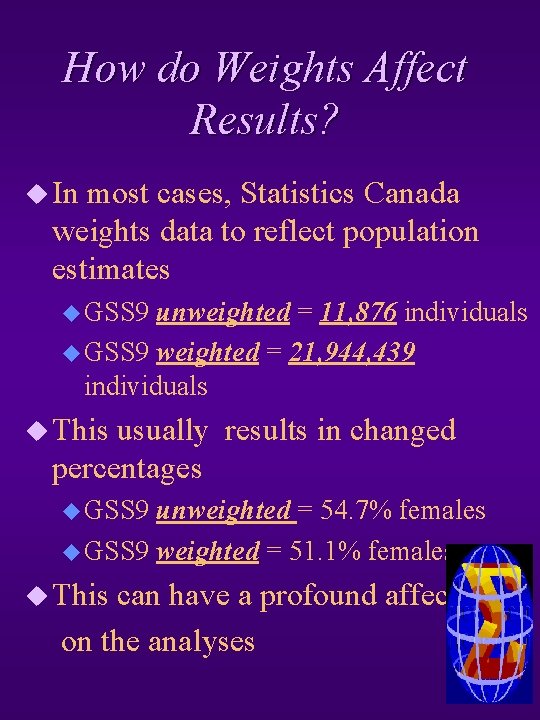 How do Weights Affect Results? u In most cases, Statistics Canada weights data to