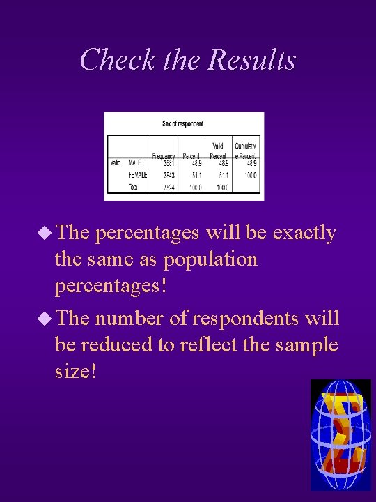 Check the Results u The percentages will be exactly the same as population percentages!