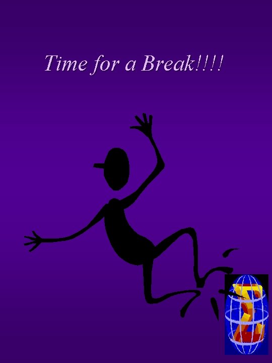 Time for a Break!!!! 