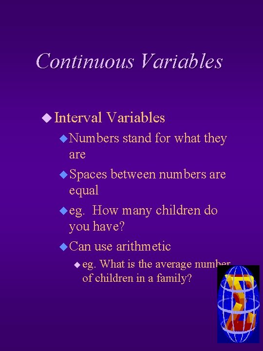 Continuous Variables u Interval Variables u Numbers stand for what they are u Spaces