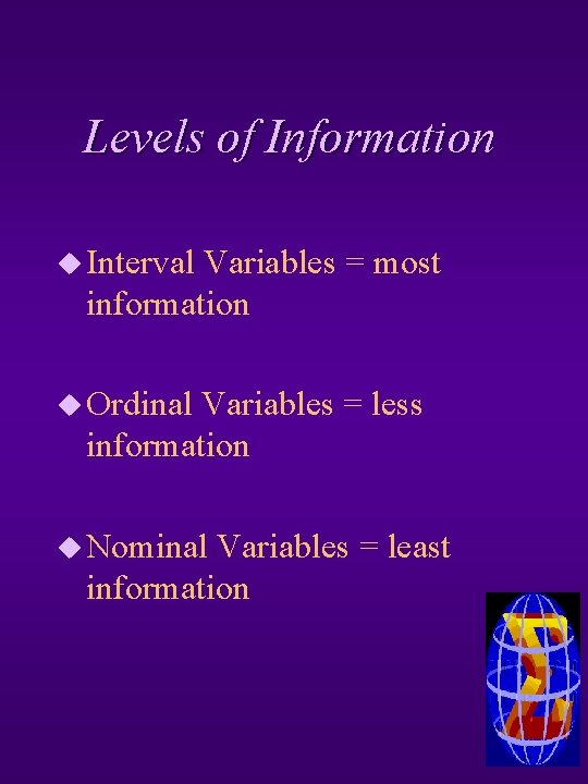 Levels of Information u Interval Variables = most information u Ordinal Variables = less