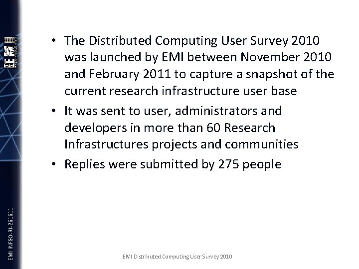 EMI INFSO-RI-261611 • The Distributed Computing User Survey 2010 was launched by EMI between