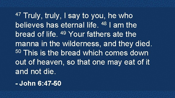 Truly, truly, I say to you, he who believes has eternal life. 48 I