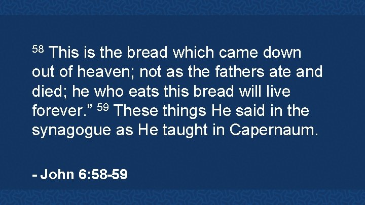 This is the bread which came down out of heaven; not as the fathers