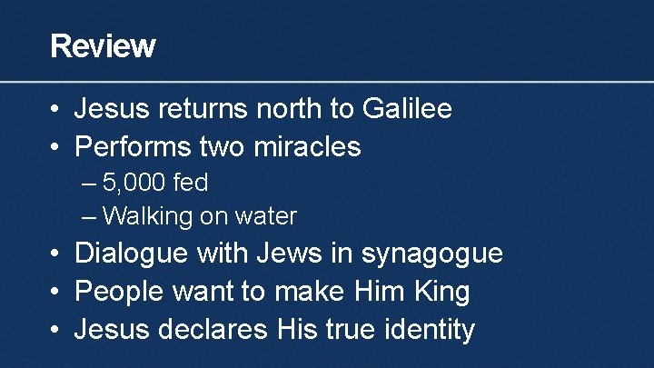 Review • Jesus returns north to Galilee • Performs two miracles – 5, 000