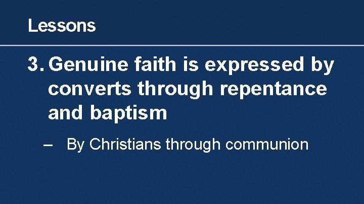 Lessons 3. Genuine faith is expressed by converts through repentance and baptism – By