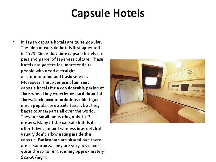 Capsule Hotels • In Japan capsule hotels are quite popular. The idea of capsule