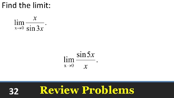 Find the limit: 5 32 Review Problems 