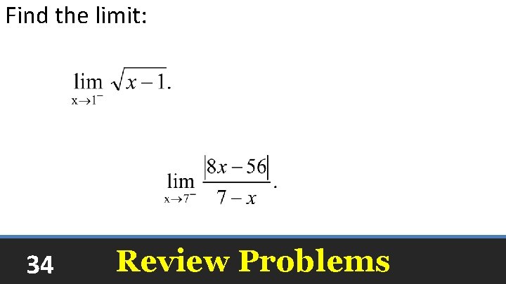 Find the limit: The limit does not exist 8 34 Review Problems 