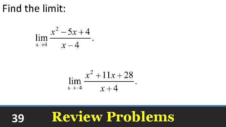 Find the limit: 3 3 39 Review Problems 