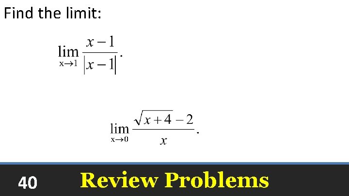 Find the limit: The limit does not exist 40 Review Problems 