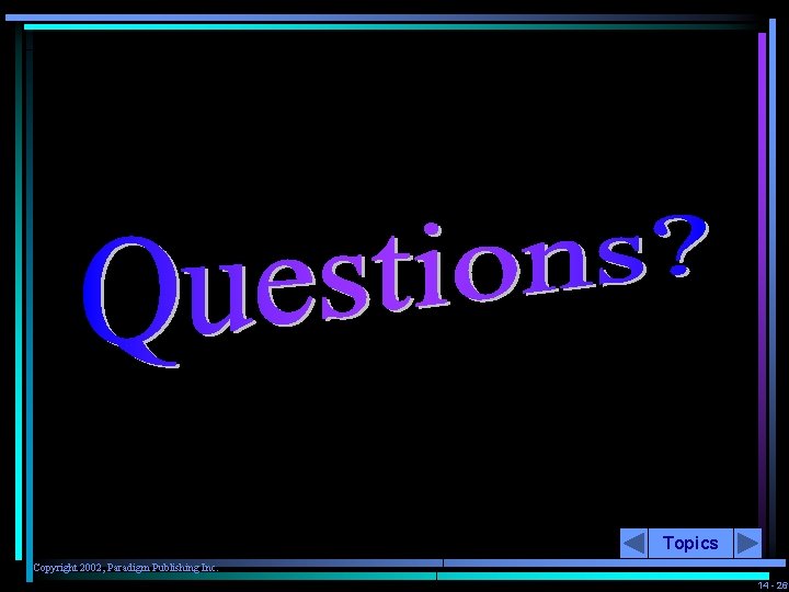 Topics Copyright 2002, Paradigm Publishing Inc. 14 - 26 