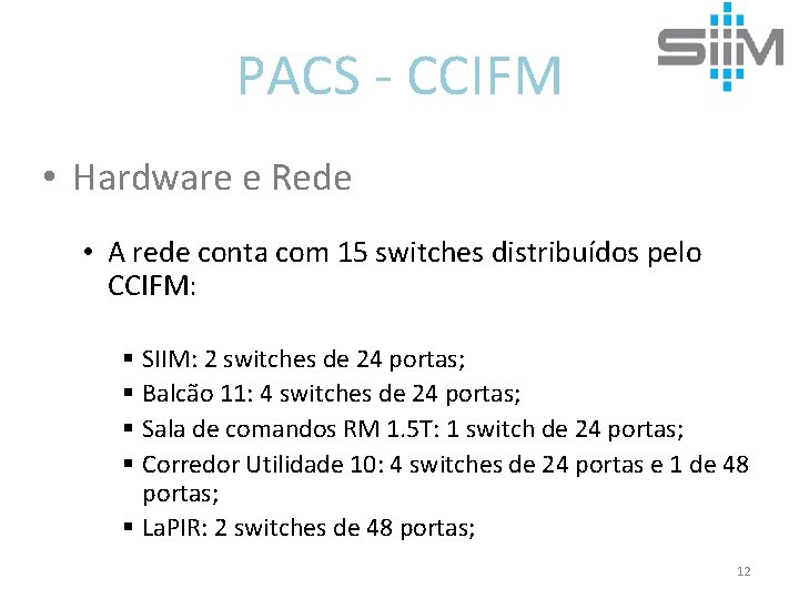 PACS - CCIFM • Hardware e Rede • A rede conta com 15 switches