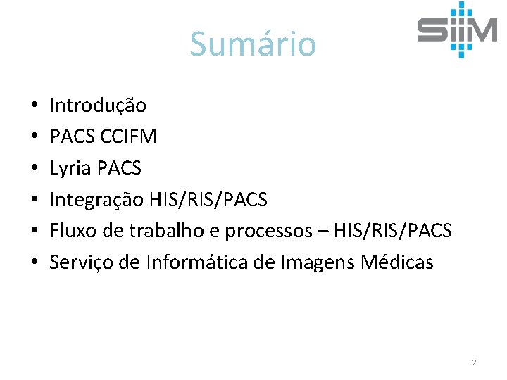 Sumário • • • Introdução PACS CCIFM Lyria PACS Integração HIS/RIS/PACS Fluxo de trabalho