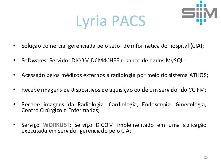 Lyria PACS • Solução comercial gerenciada pelo setor de informática do hospital (CIA); •