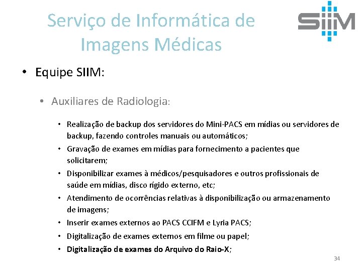 Serviço de Informática de Imagens Médicas • Equipe SIIM: • Auxiliares de Radiologia: •