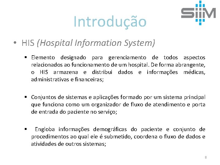 Introdução • HIS (Hospital Information System) § Elemento designado para gerenciamento de todos aspectos