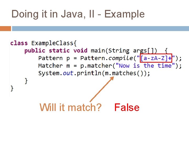 Doing it in Java, II - Example Will it match? False 