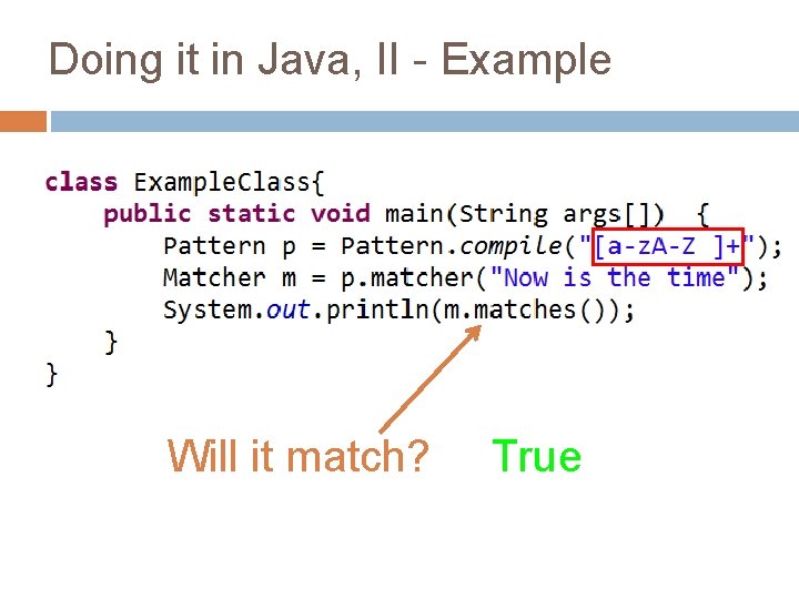 Doing it in Java, II - Example Will it match? True 