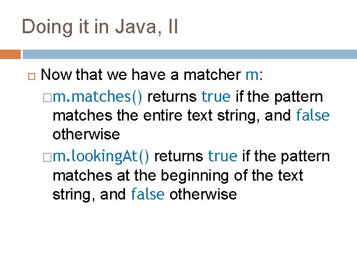Doing it in Java, II Now that we have a matcher m: �m. matches()