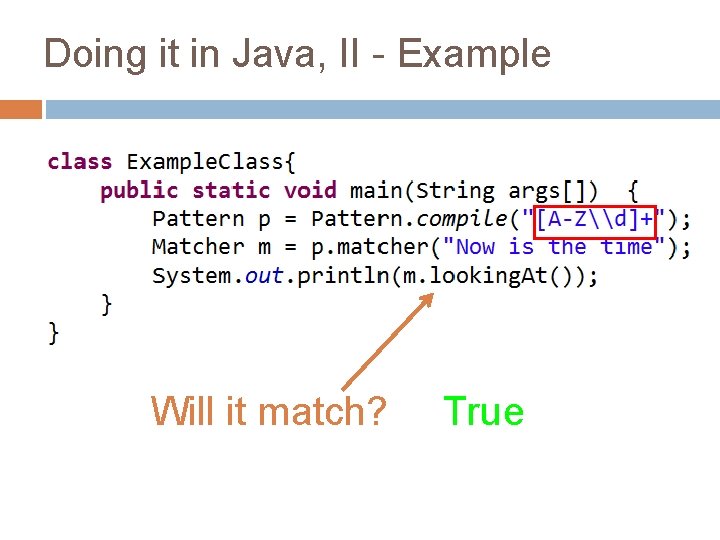 Doing it in Java, II - Example Will it match? True 