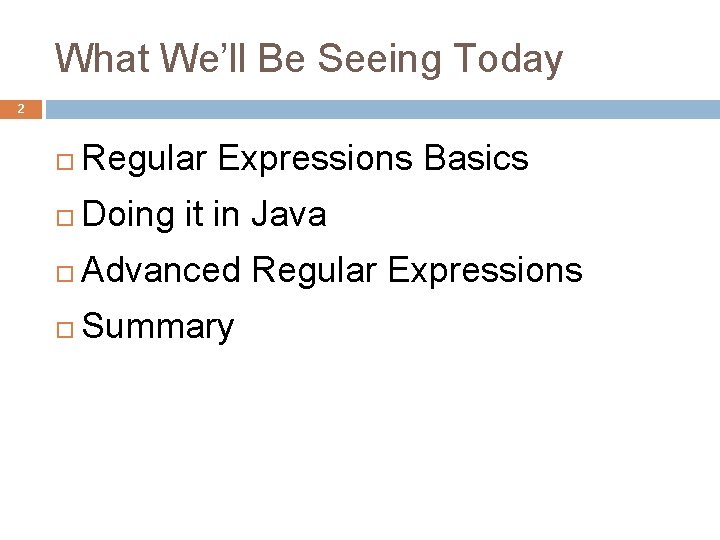 What We’ll Be Seeing Today 2 Regular Expressions Basics Doing it in Java Advanced