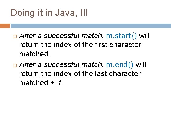 Doing it in Java, III After a successful match, m. start() will return the