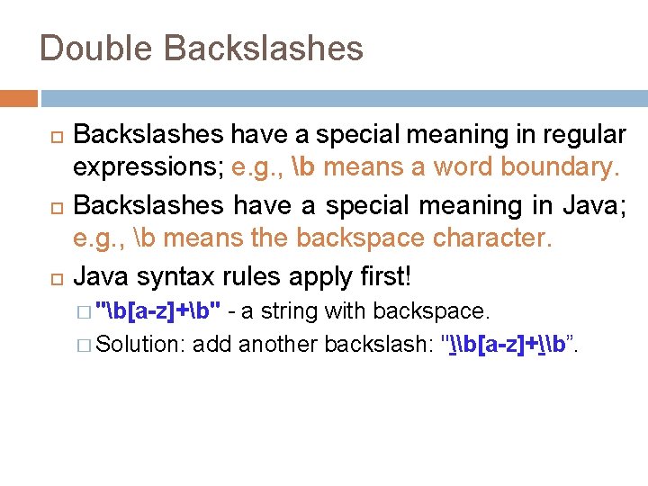 Double Backslashes have a special meaning in regular expressions; e. g. , b means