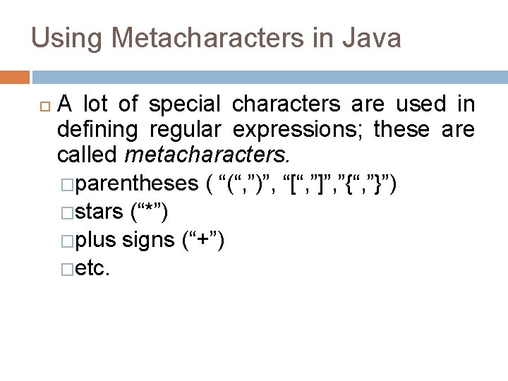 Using Metacharacters in Java A lot of special characters are used in defining regular