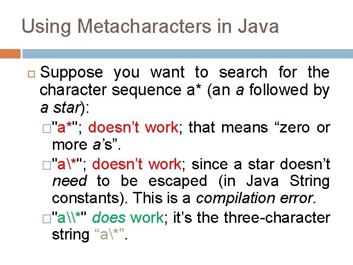 Using Metacharacters in Java Suppose you want to search for the character sequence a*