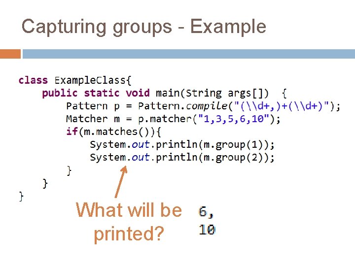 Capturing groups - Example What will be printed? 